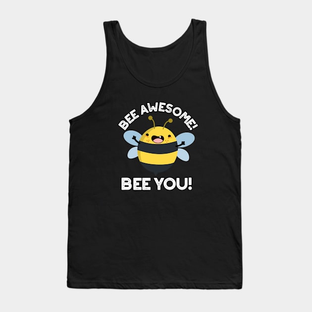 Bee Awesome Bee You Cute Positive Insect Pun Tank Top by punnybone